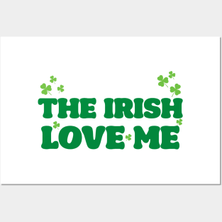 'The Irish Love Me' St. Patrick's Day T-Shirt Posters and Art